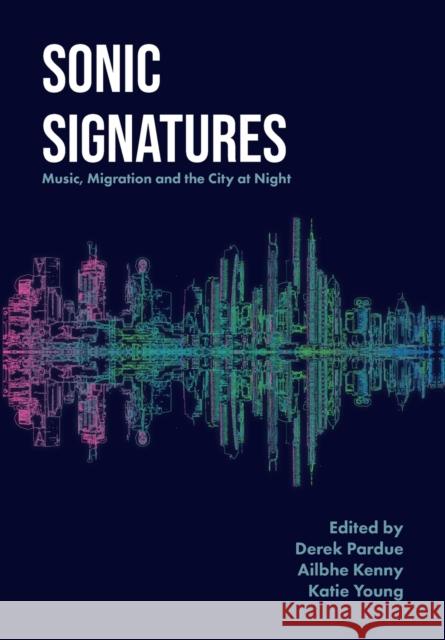 Sonic Signatures: Music, Migration and the City at Night  9781789386998 Intellect Books - książka