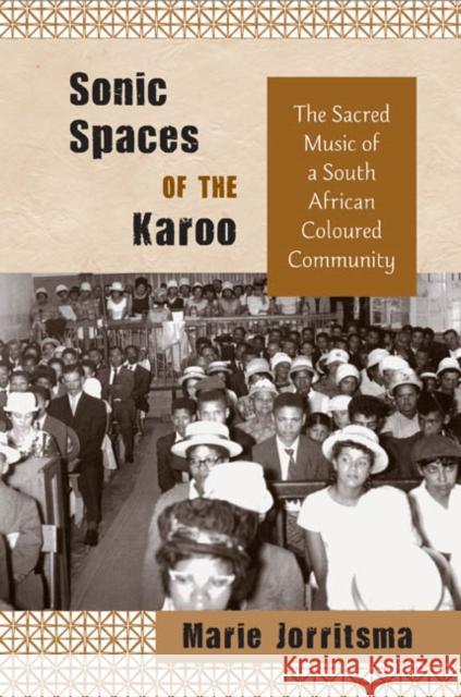 Sonic Spaces of the Karoo: The Sacred Music of a South African Coloured Community Jorritsma, Marie 9781439902370 Ethnomusicology Multimedia - książka