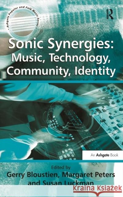 Sonic Synergies: Music, Technology, Community, Identity  9780754657217 ASHGATE PUBLISHING GROUP - książka