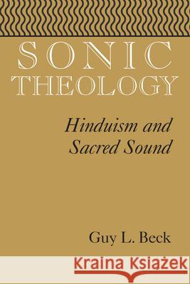 Sonic Theology: Hinduism and Sacred Sound Beck, Guy L. 9781570038433 University of South Carolina Press - książka