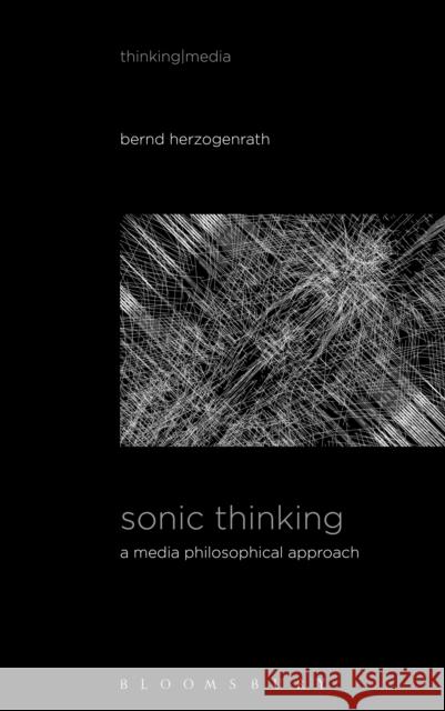 Sonic Thinking: A Media Philosophical Approach Bernd Herzogenrath Patricia Pisters 9781501327209 Bloomsbury Academic - książka