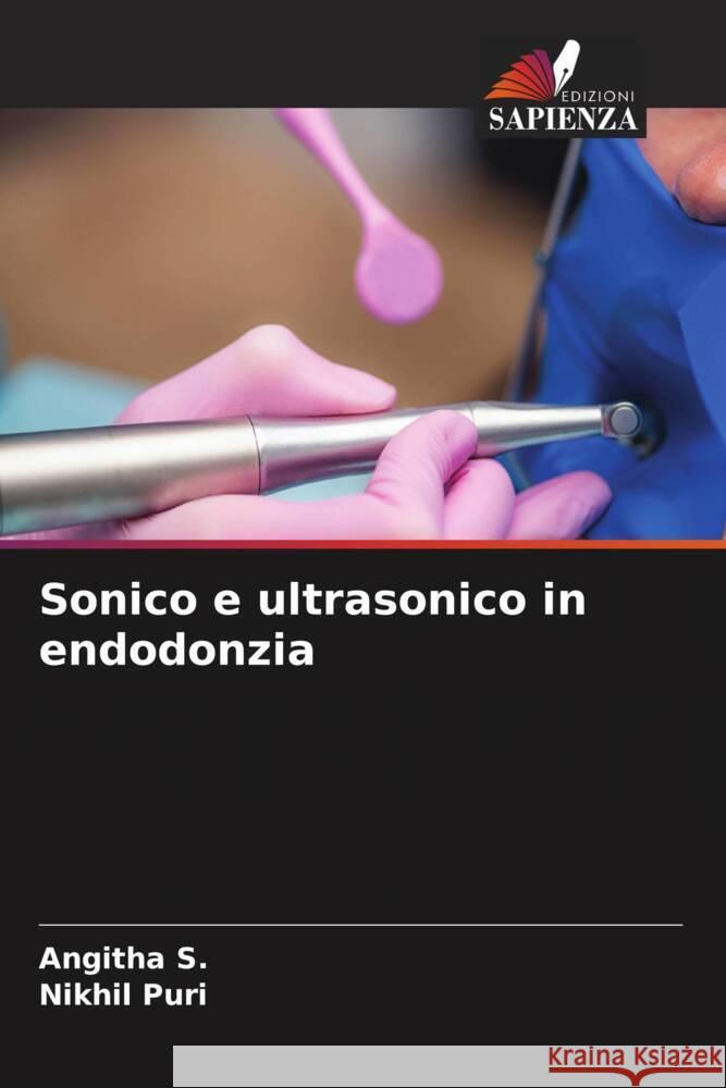 Sonico e ultrasonico in endodonzia S., Angitha, Puri, Nikhil 9786206498865 Edizioni Sapienza - książka