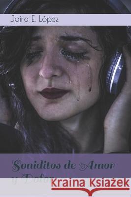 Soniditos de Amor y Dolor López, Jairo E. 9781535138543 Createspace Independent Publishing Platform - książka