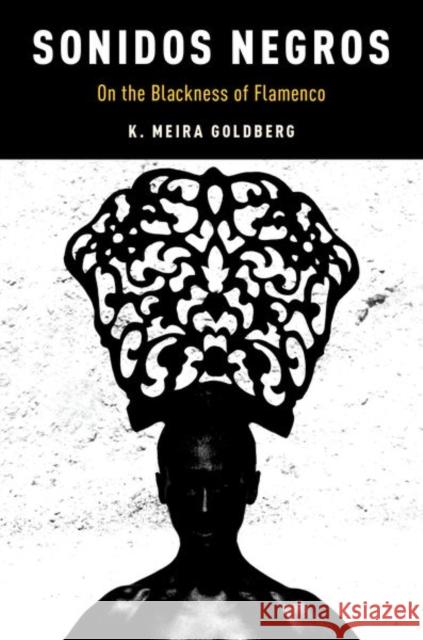 Sonidos Negros: On the Blackness of Flamenco K. Meira Goldberg 9780190466923 Oxford University Press, USA - książka