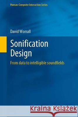 Sonification Design: From Data to Intelligible Soundfields Worrall, David 9783030014964 Springer - książka