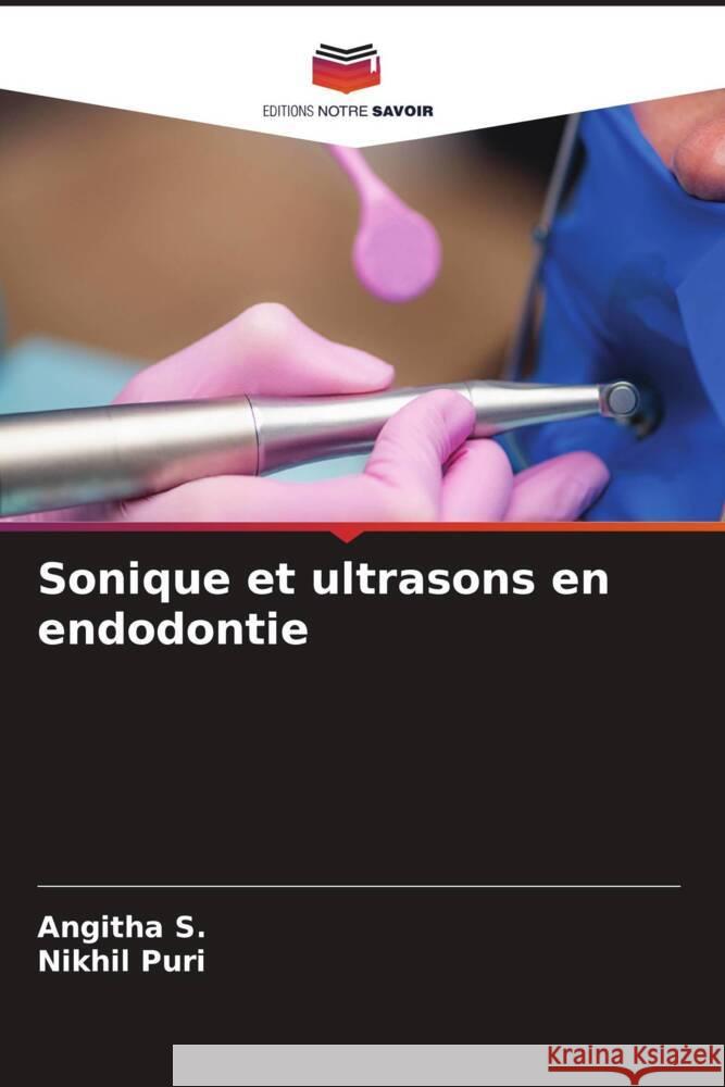 Sonique et ultrasons en endodontie S., Angitha, Puri, Nikhil 9786206498858 Editions Notre Savoir - książka