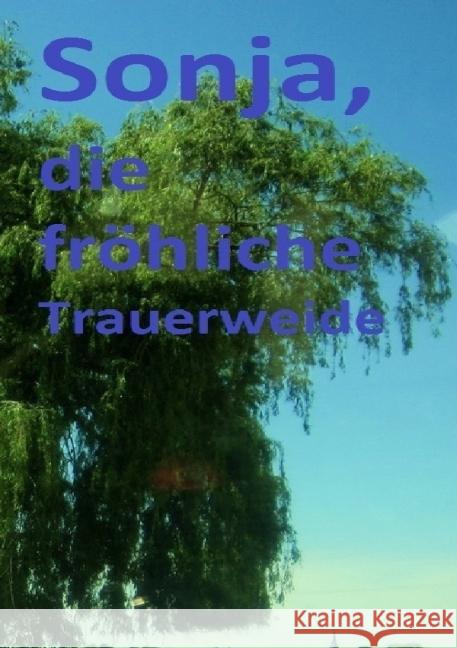 Sonja, die fröhliche Trauerweide König, Monika Astrid 9783844296150 epubli - książka