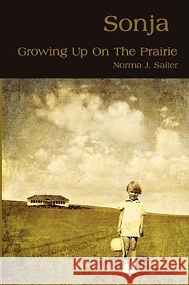 Sonja: Growing Up On The Prairie Saiter, Norma J. 9781434350138 AUTHORHOUSE - książka