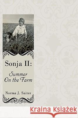 Sonja II: Summer on the Farm Saiter, Norma J. 9781438975306 Authorhouse - książka