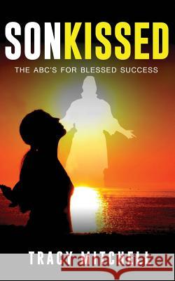 SonKISSED: The ABC's For Blessed Success Mitchell, Tracy 9780998745701 Teemitchellllc - książka