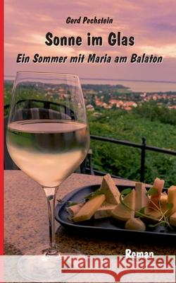 Sonne im Glas: Ein Sommer mit Maria am Balaton Gerd Pechstein 9783752660791 Books on Demand - książka
