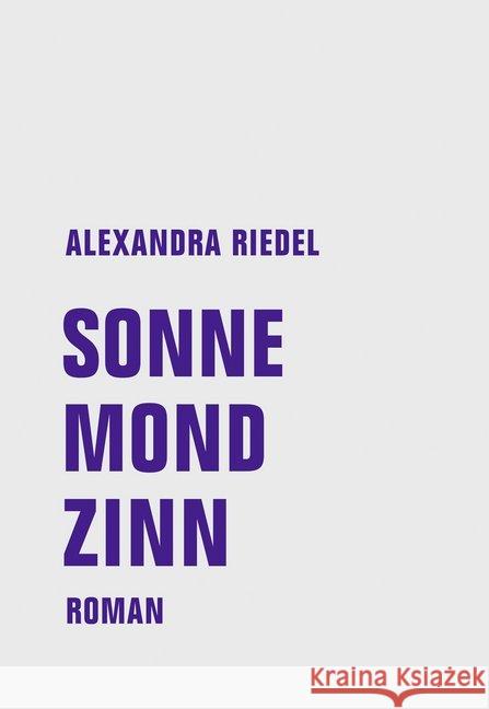 Sonne, Mond, Zinn : Roman Riedel, Alexandra 9783957324238 Verbrecher Verlag - książka