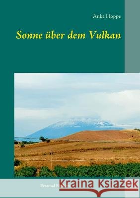 Sonne über dem Vulkan: Erstmal Sizilien Hoppe, Anke 9783746012438 Books on Demand - książka