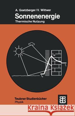 Sonnenenergie: Physikalische Grundlagen Und Thermische Anwendungen Adolf Goetzberger Volker Wittwer 9783519130819 Vieweg+teubner Verlag - książka