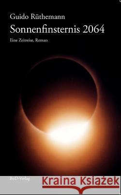 Sonnenfinsternis 2064: Eine Zeitreise Rüthemann, Guido 9783848217328 Books on Demand - książka