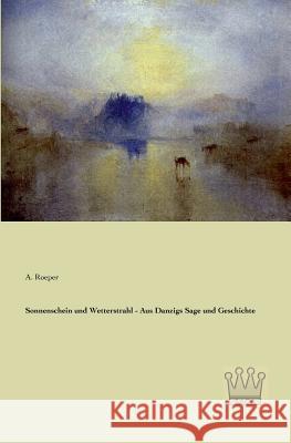 Sonnenschein und Wetterstrahl - Aus Danzigs Sage und Geschichte A. Roeper 9783944349459 Saga Verlag - książka