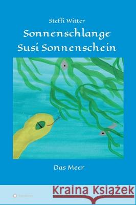 Sonnenschlange Susi Sonnenschein: und das Meer Steffi Witter 9783347119239 Tredition Gmbh - książka