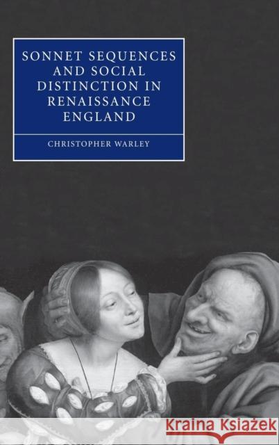 Sonnet Sequences and Social Distinction in Renaissance England Christopher Warley 9780521842549 Cambridge University Press - książka