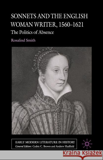 Sonnets and the English Woman Writer, 1560-1621: The Politics of Absence Smith, R. 9781349542680 Palgrave Macmillan - książka