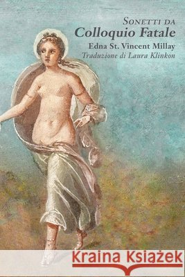Sonnets from Fatal Interview/Sonetti da Colloquio Fatale Edna St Vincent Millay, Laura Klinkon 9780998640532 Stesichorus Publications - książka