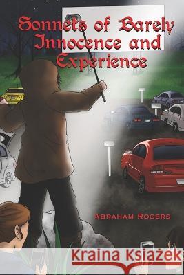 Sonnets of Barely Innocence and Experience Abraham Rogers, Persis Johnson, Holly Caldwell 9781778061707 Abraham Rogers - książka