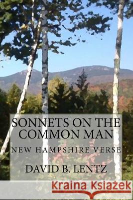 Sonnets on the Common Man: New Hampshire Verse David B. Lentz Virginia a. Lentz 9781505630121 Createspace - książka