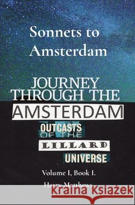 Sonnets to Amsterdam: The Amsterdam Outcasts of the Lillard Universe: Volume I, Book I. Harry Matthews 9781803527642 Harry Art Publishing - książka