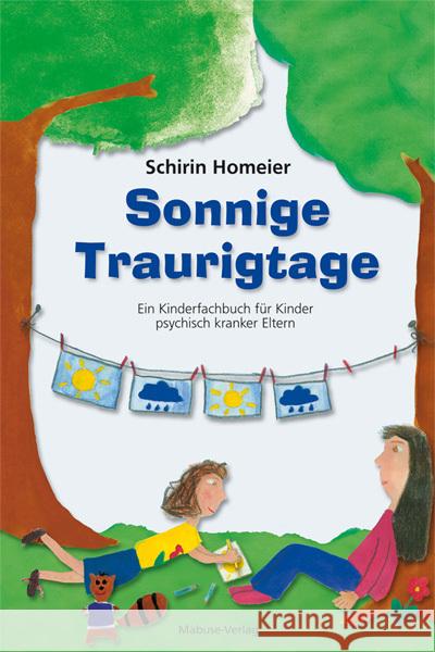 Sonnige Traurigtage : Ein Kinderfachbuch für Kinder psychisch kranker Eltern. Bilderbuch Homeier, Schirin 9783863215347 Mabuse-Verlag - książka