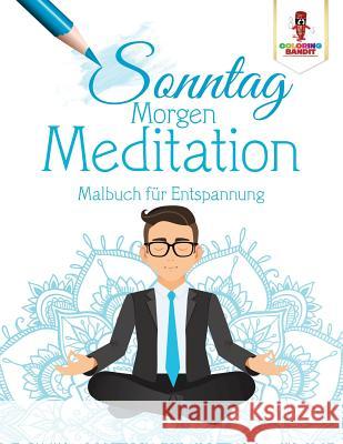 Sonntag Morgen-Meditation: Malbuch für Entspannung Coloring Bandit 9780228211969 Not Avail - książka