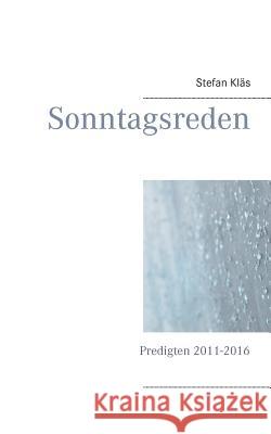 Sonntagsreden: Predigten 2011-2016 Stefan Kläs 9783746047690 Books on Demand - książka
