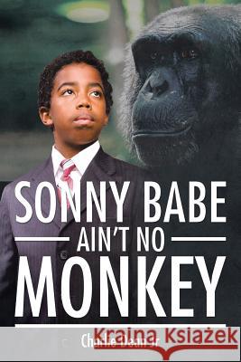 Sonny Babe Ain't No Monkey Charlie Dea 9781503580527 Xlibris Corporation - książka