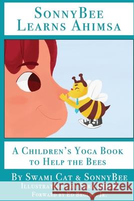 SonnyBee Learns Ahimsa: A Children's Yoga Book to Help the Bees Yoga Girl Sonnybee                                 Sara Dilley 9781977954282 Createspace Independent Publishing Platform - książka