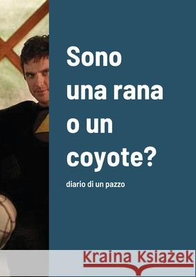 Sono una rana o un coyote?: diario di un pazzo Rachel Corry 9781300155836 Lulu.com - książka