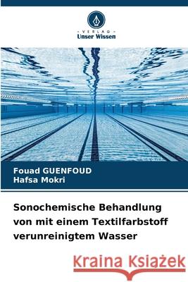Sonochemische Behandlung von mit einem Textilfarbstoff verunreinigtem Wasser Fouad Guenfoud Hafsa Mokri 9786209365157 Verlag Unser Wissen - książka