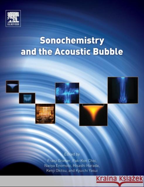 Sonochemistry and the Acoustic Bubble Franz Grieser Pak-Kon Choi Naoya Enomoto 9780128015308 Elsevier - książka