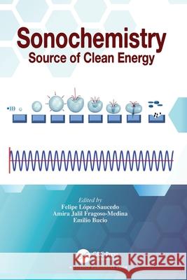 Sonochemistry: Source of Clean Energy Felipe L?pez-Saucedo Amira Jalil Fragoso-Medina Emilio Bucio 9781032213002 CRC Press - książka