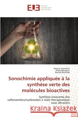 Sonochimie appliquée à la synthèse verte des molécules bioactives Tachallait, Hamza 9786203429442 Editions Universitaires Europeennes - książka