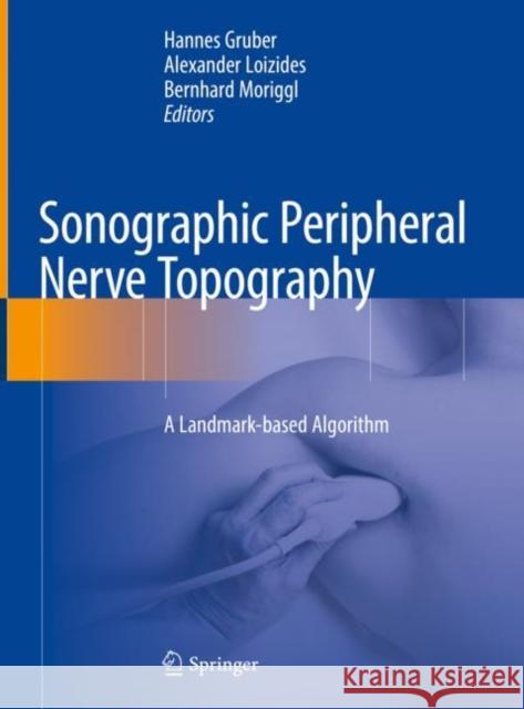 Sonographic Peripheral Nerve Topography: A Landmark-Based Algorithm Gruber, Hannes 9783030110321 Springer - książka