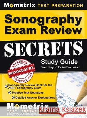 Sonography Exam Review Secrets Study Guide - Sonography Review Book for the ARRT Sonography Exam, Practice Test Questions, Detailed Answer Explanation Mometrix Sonography Registration Test 9781516719044 Mometrix Media LLC - książka