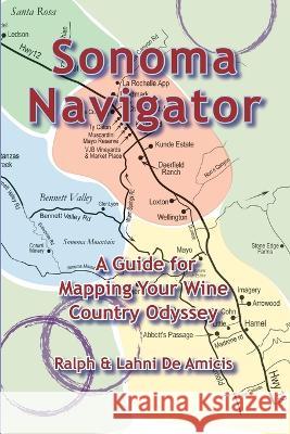 Sonoma Navigator, A Guide for Mapping Your Wine Country Odyssey Ralph Deamicis Lahni Deamicis Ralph Deamicis 9781088170489 Cuore Libre Publishing - książka
