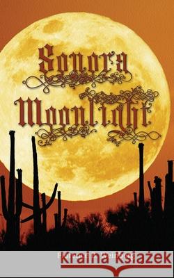 Sonora Moonlight Florence Weinberg 9781737418238 F M Weinberg Co (Imprint Name: Maywood House) - książka