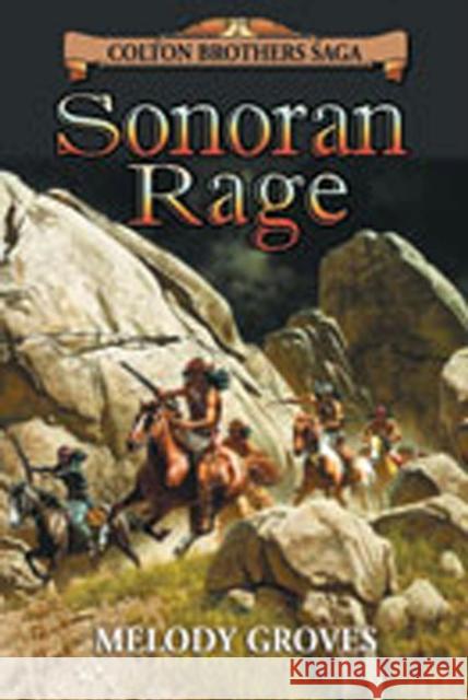 Sonoran Rage: A Colton Brothers Saga, No. 2 Groves, Melody 9780978563448 La Frontera Publishing; Univ. of New Mexico P - książka