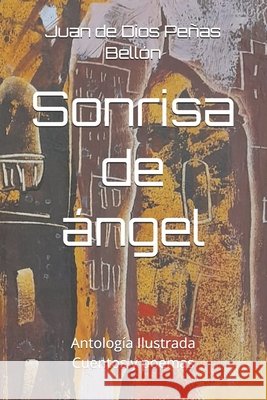 Sonrisa de ángel: Antología Ilustrada. Cuentos y poemas Juan de Dios Peñas Bellón, Ramón Marín Peñas 9798399260754 Independently Published - książka