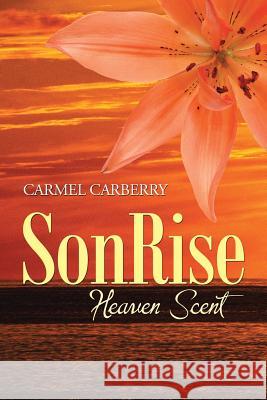 Sonrise: Heaven Scent Carmel Carberry 9781496978073 Authorhouse - książka