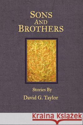 Sons and Brothers: Stories David George Taylor 9781533591838 Createspace Independent Publishing Platform - książka