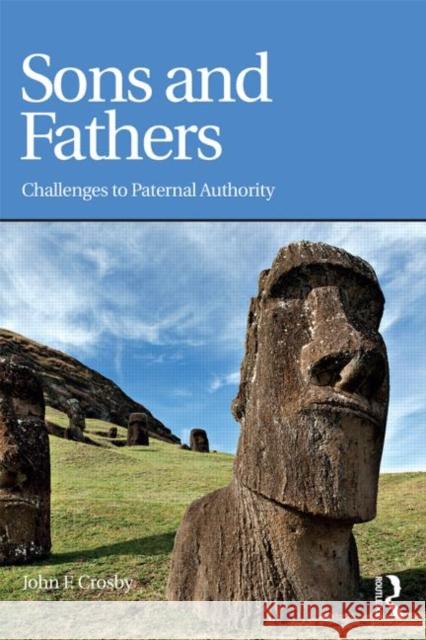Sons and Fathers: Challenges to paternal authority John Crosby 9780415838405  - książka