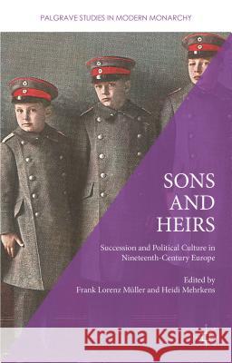 Sons and Heirs: Succession and Political Culture in Nineteenth-Century Europe Mehrkens, Heidi 9781137454966 Palgrave MacMillan - książka