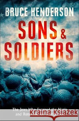 Sons And Soldiers : The Untold Story Of Jews Who Escaped The Nazis And Returned To Fight Hitler Henderson, Bruce 9780008180485  - książka
