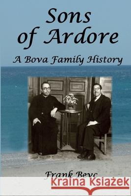 Sons of Ardore - A Bova Family History Frank Bevc 9781387138418 Lulu.com - książka