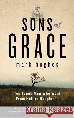 Sons of Grace: Ten tough men who went from hell to Happiness Bermont, Sheldon 9780984038305 Rock Rest Publishing - książka